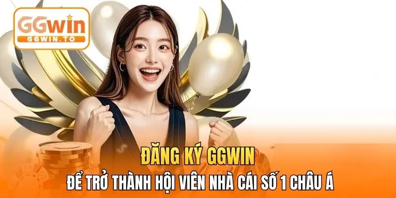 Đăng ký GGWIN để trở thành hội viên nhà cái số 1 châu Á