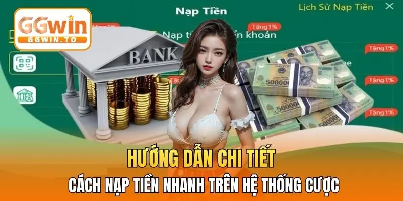 Hướng dẫn chi tiết cách nạp tiền nhanh trên hệ thống cược